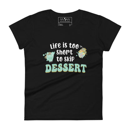 Life Is Too Short to Skip Dessert Women’s Motivational Black T-Shirt