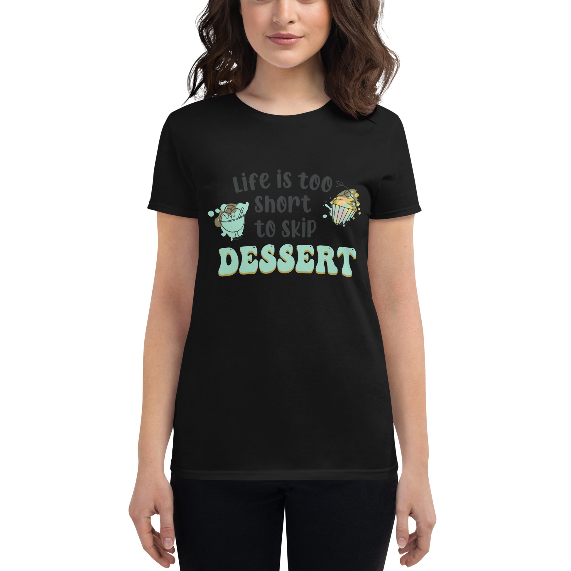 Life Is Too Short to Skip Dessert Women’s Motivational Black T-Shirt