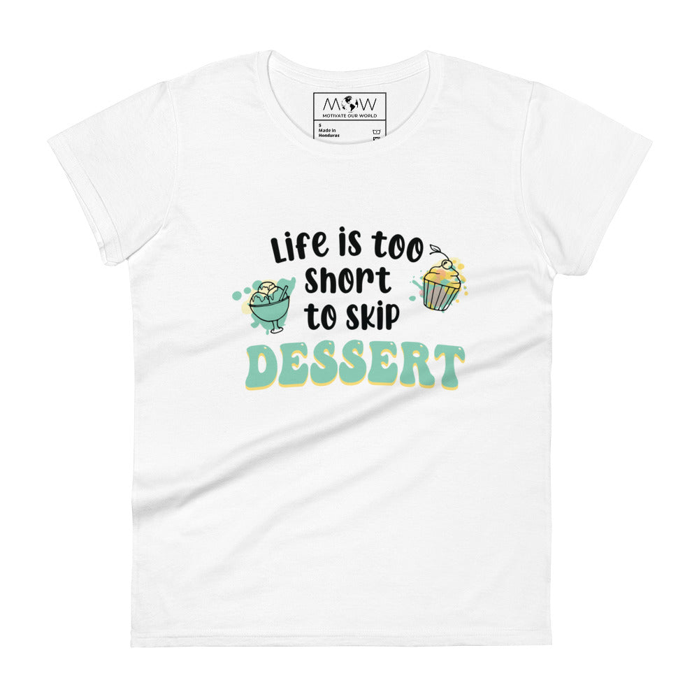 Life Is Too Short to Skip Dessert Women’s Motivational White T-Shirt