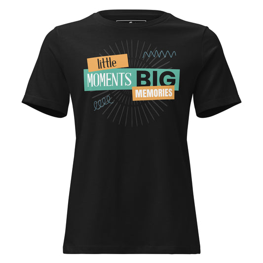 Little Moments, Big Memories Black Motivational Women’s T-Shirt