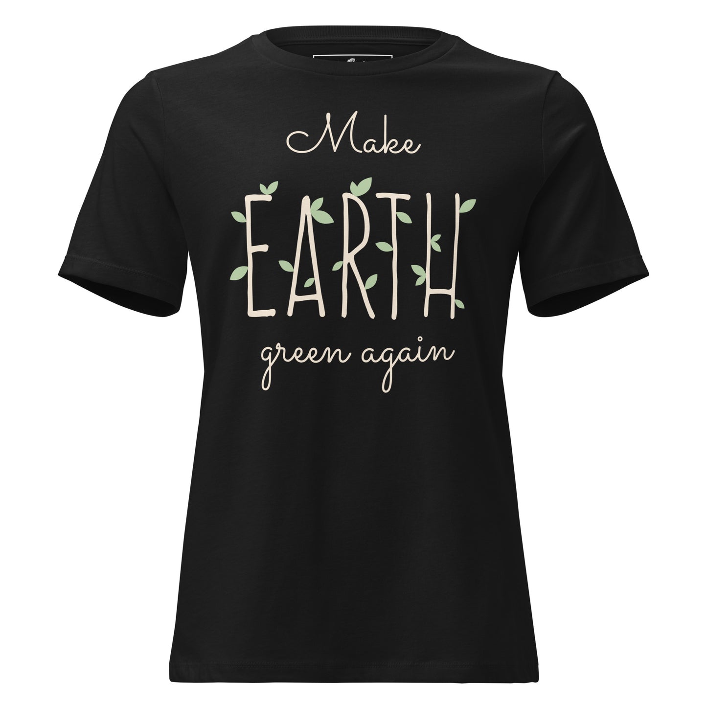Make Earth Green Again Leaves Black Motivational Women’s T-Shirt
