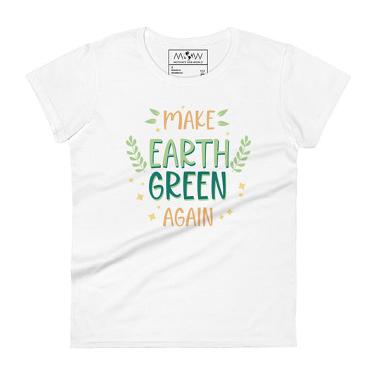 Make Earth Green Again Women’s Motivational White T-Shirt