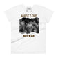 Make Love Not War III Women's Motivational White T-Shirt