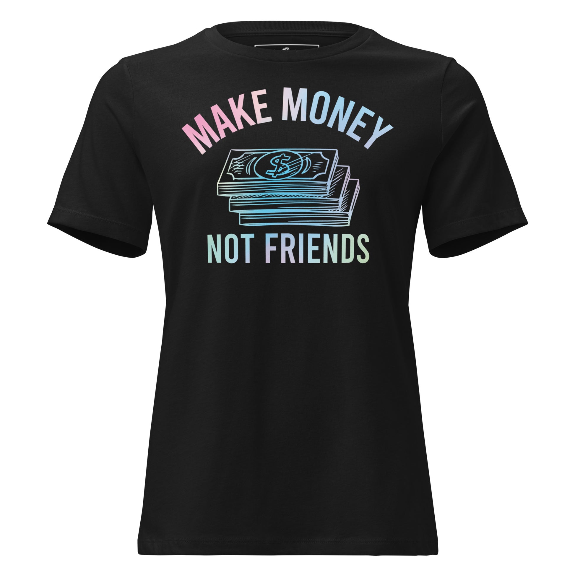 Make Money Not Friends Black Motivational Women’s T-Shirt - Gradient Hustle Design