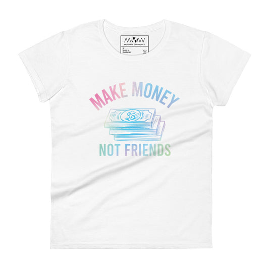 Make Money Not Friends Women’s Motiivational White T-Shirt