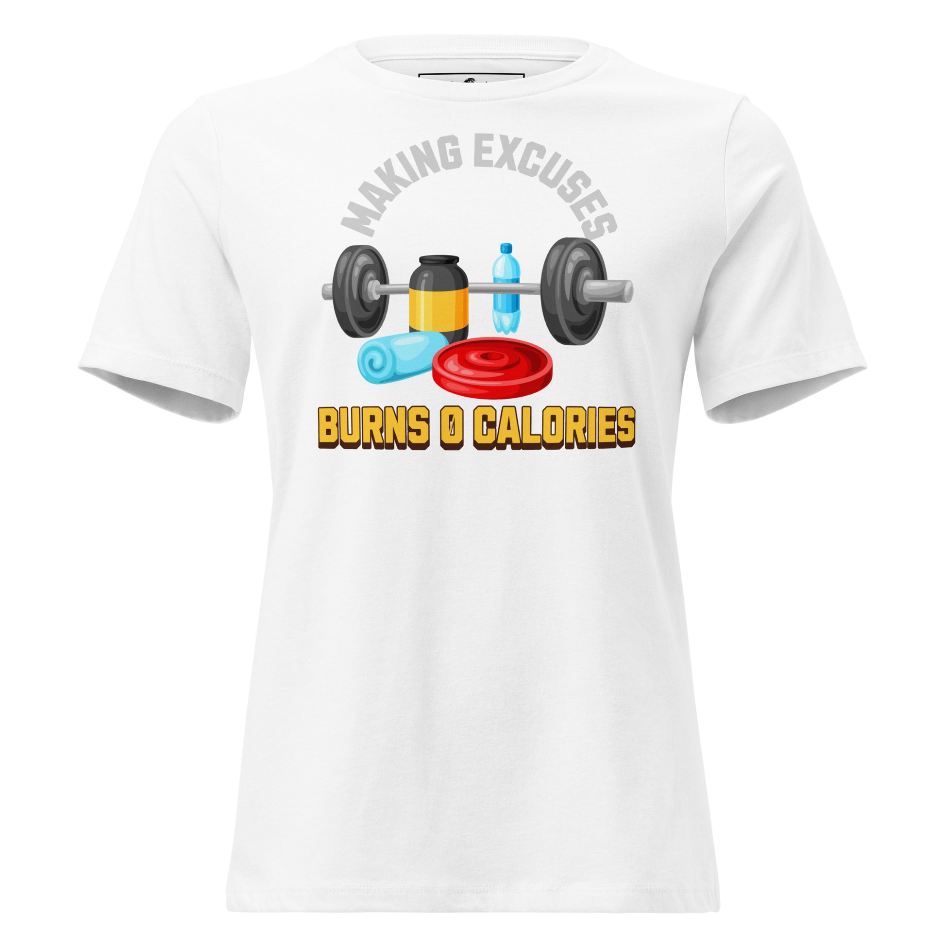 Making Excuses Burns 0 Calories White Motivational Women’s T-Shirt