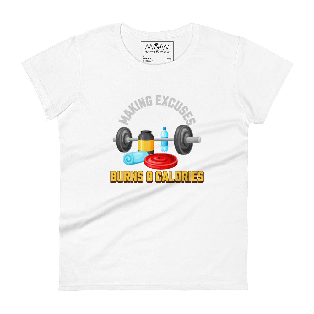 Making Excuses Burns 0 Calories Women’s Motivational White T-Shirt