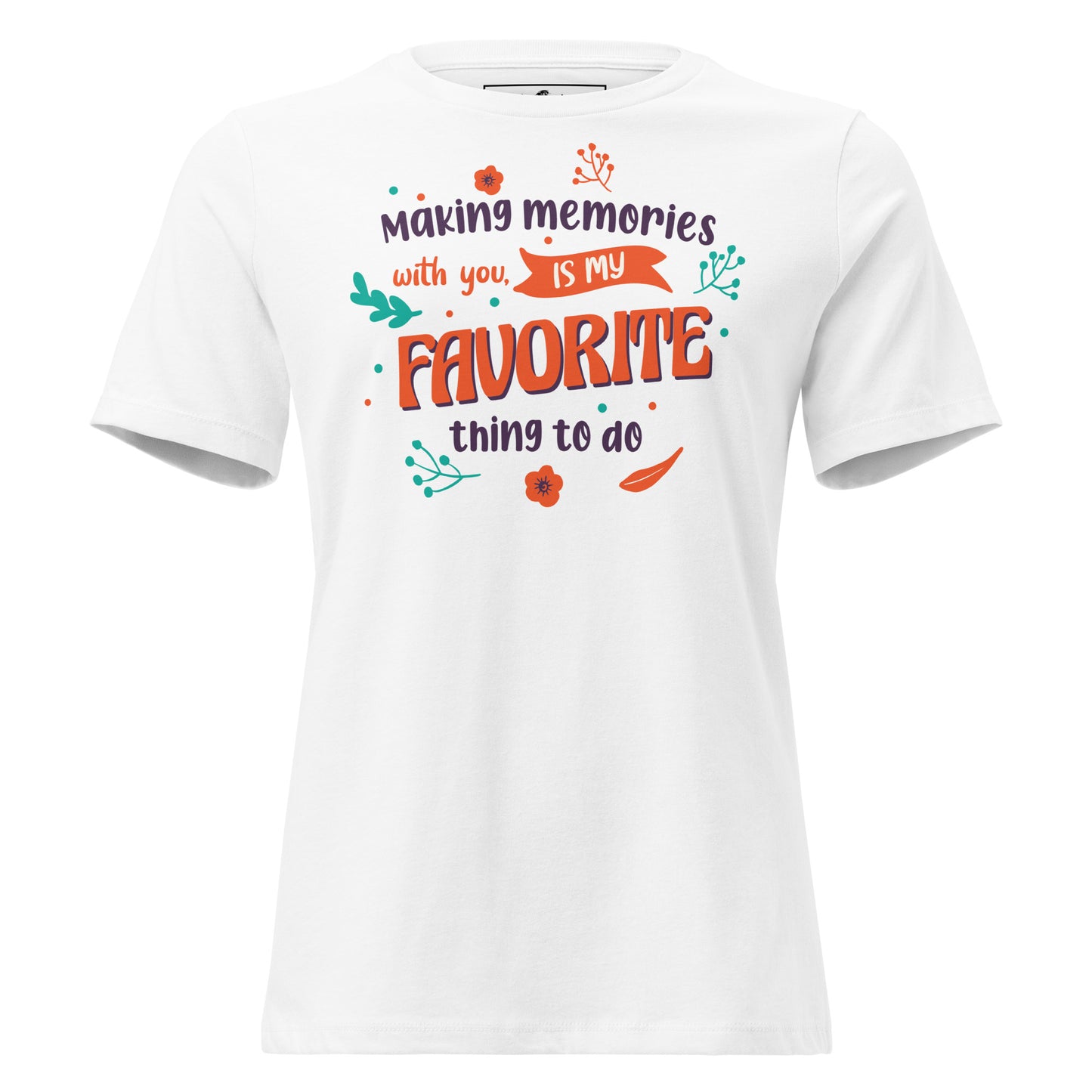 Making Memories With You Is My White Motivational Women’s T-Shirt