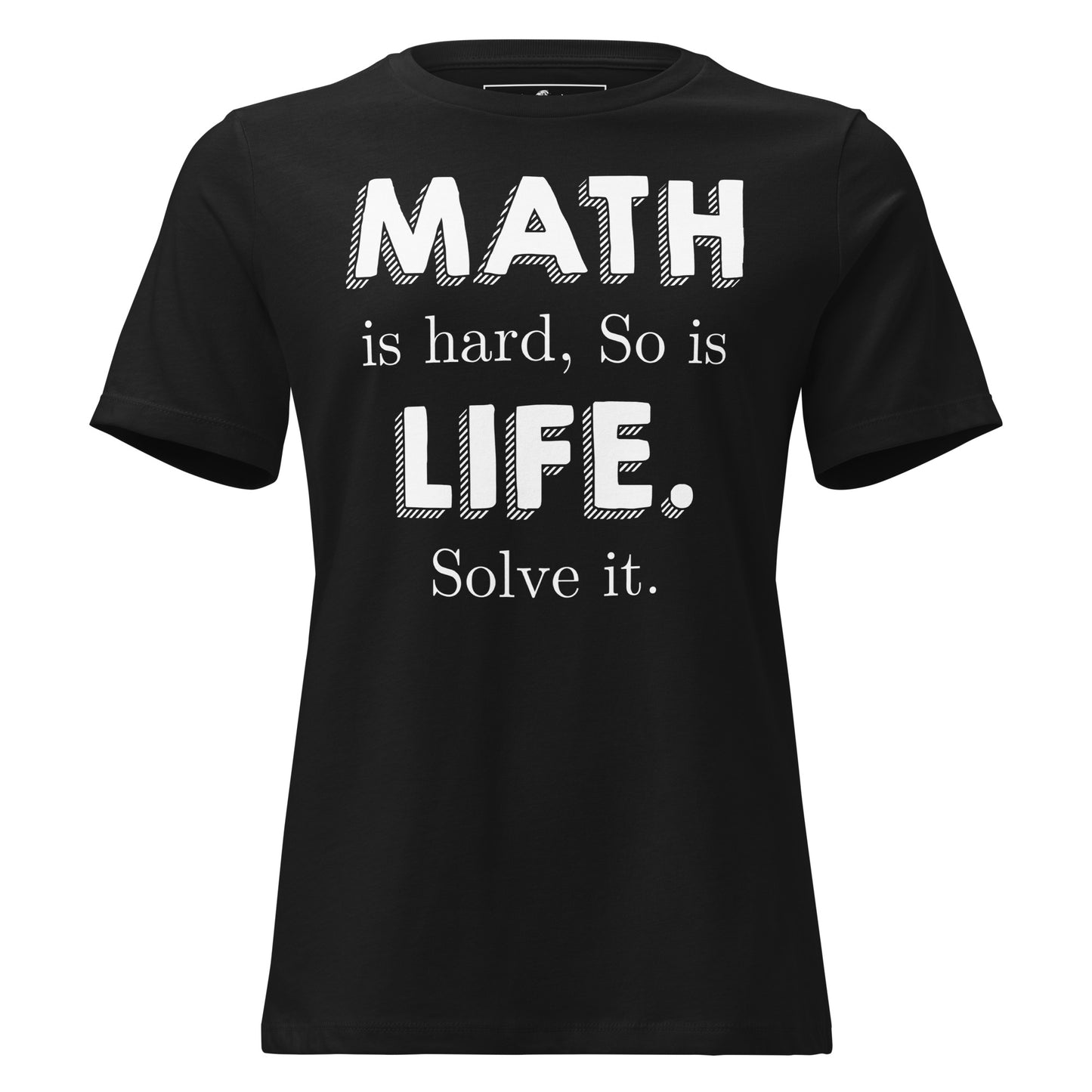 Math Is Hard So Is Life Solve It Classic Black Motivational Women’s T-Shirt