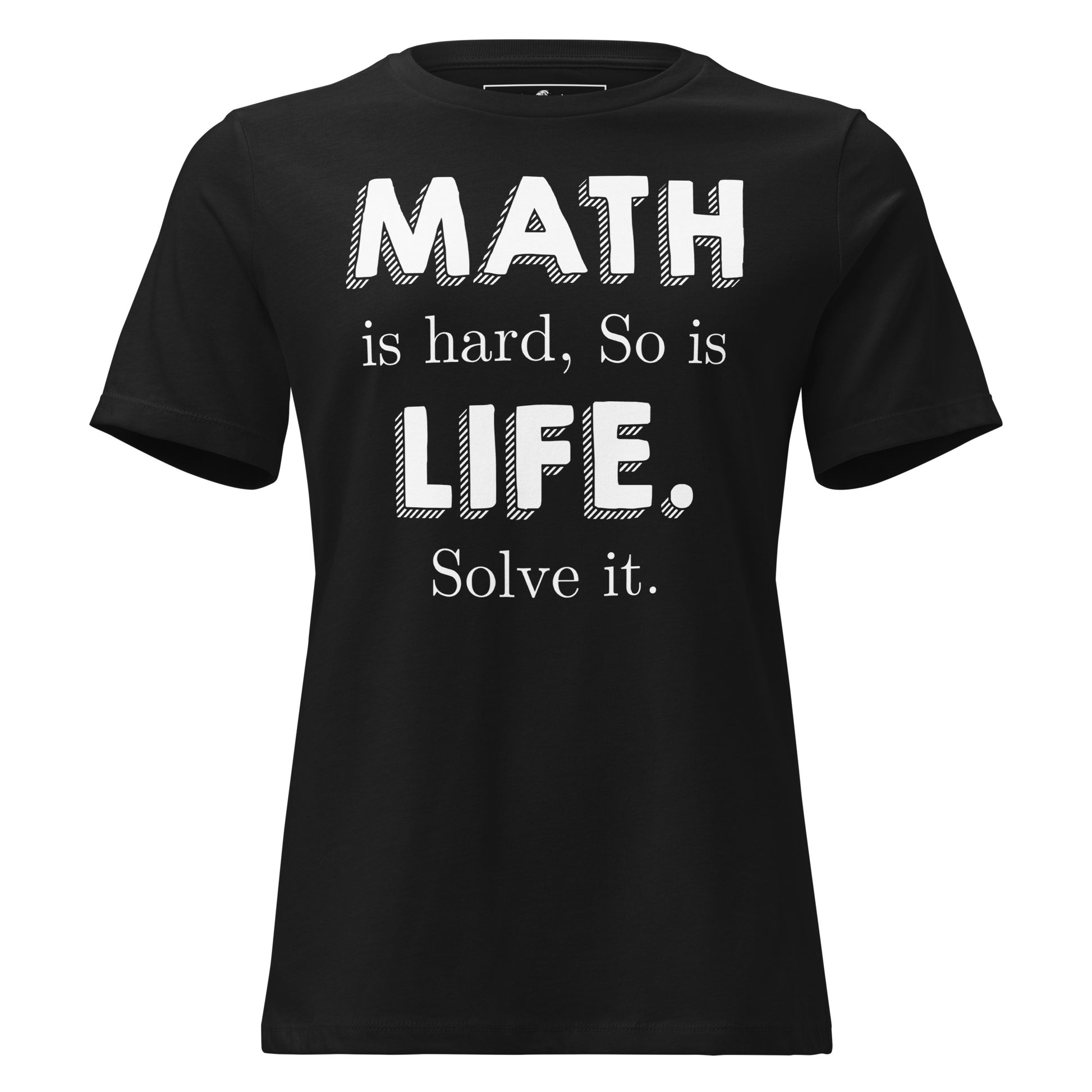 Math Is Hard So Is Life Solve It Classic Black Motivational Women’s T-Shirt
