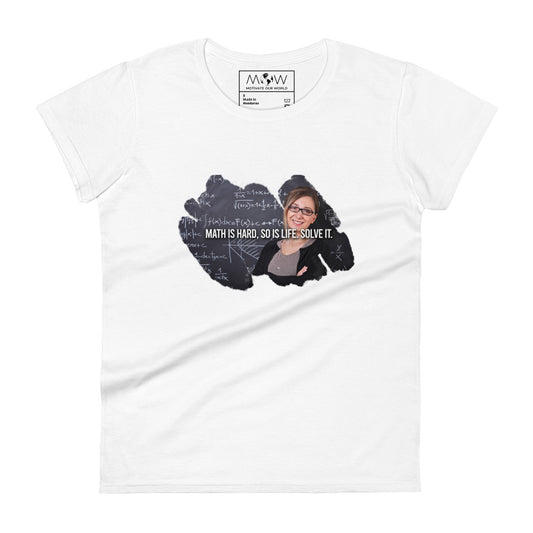 Math Is Hard, So Is Life—Solve It Women’s Motivational White T-Shirt