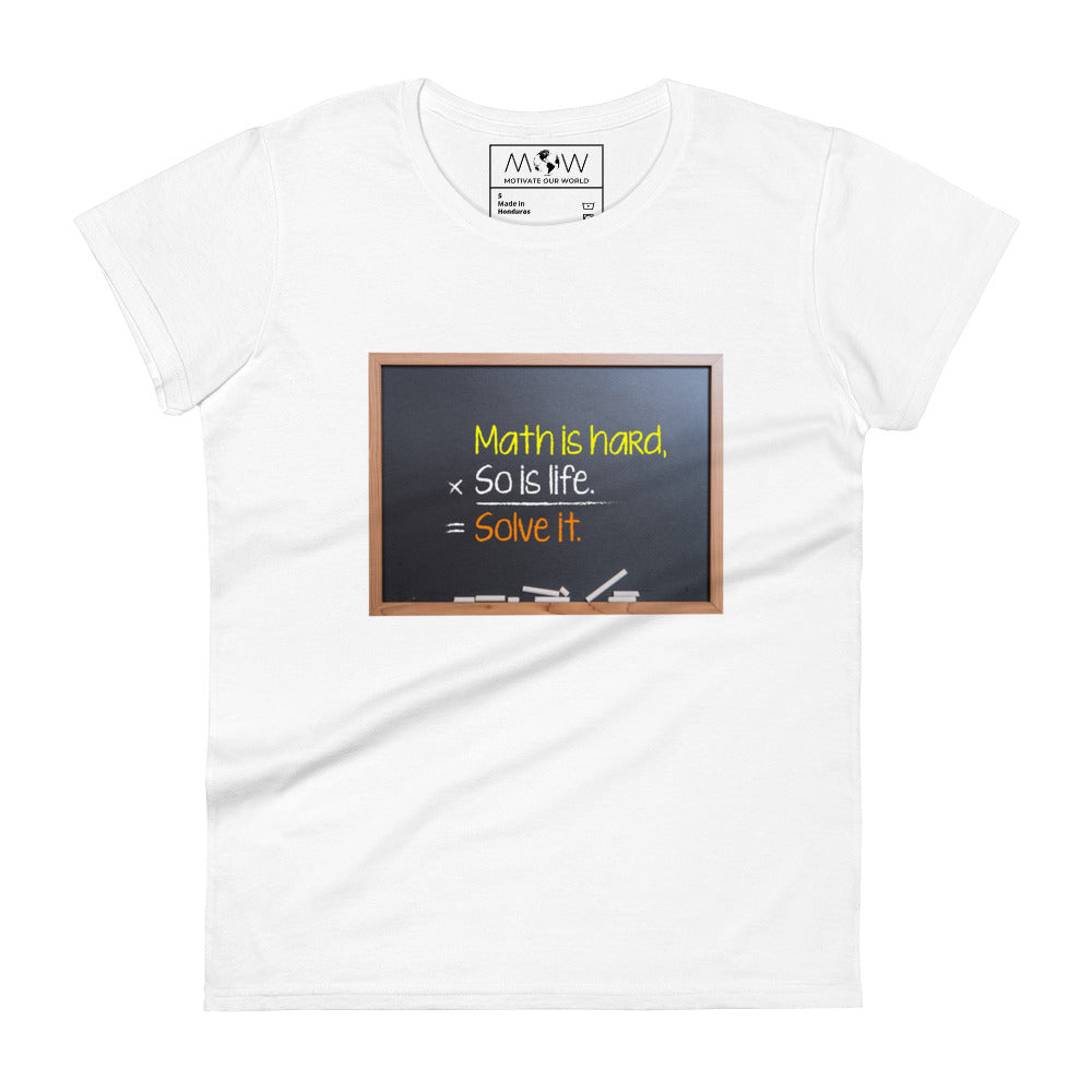Math Is Hard, So Is Life—Solve It Women’s Motivational White T-Shirt