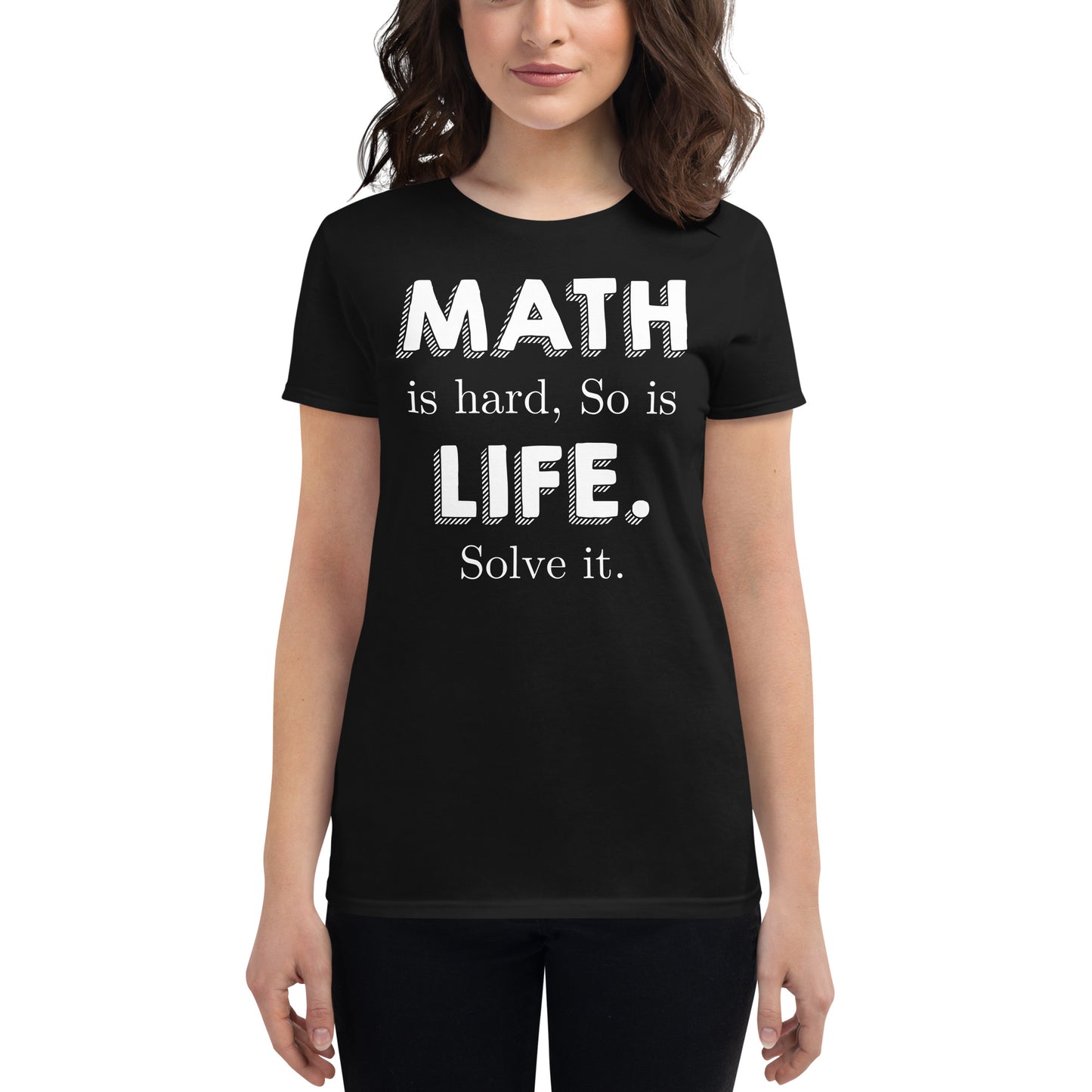 Math Is Hard, So Is Life—Solve It Women’s Motivational Black T-Shirt