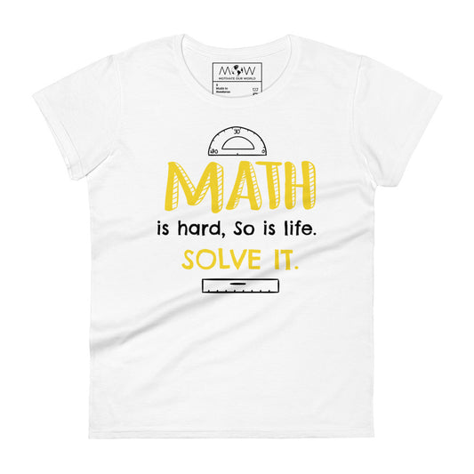 Math Is Hard, So Is Life—Solve It Women’s Motivational White T-Shirt