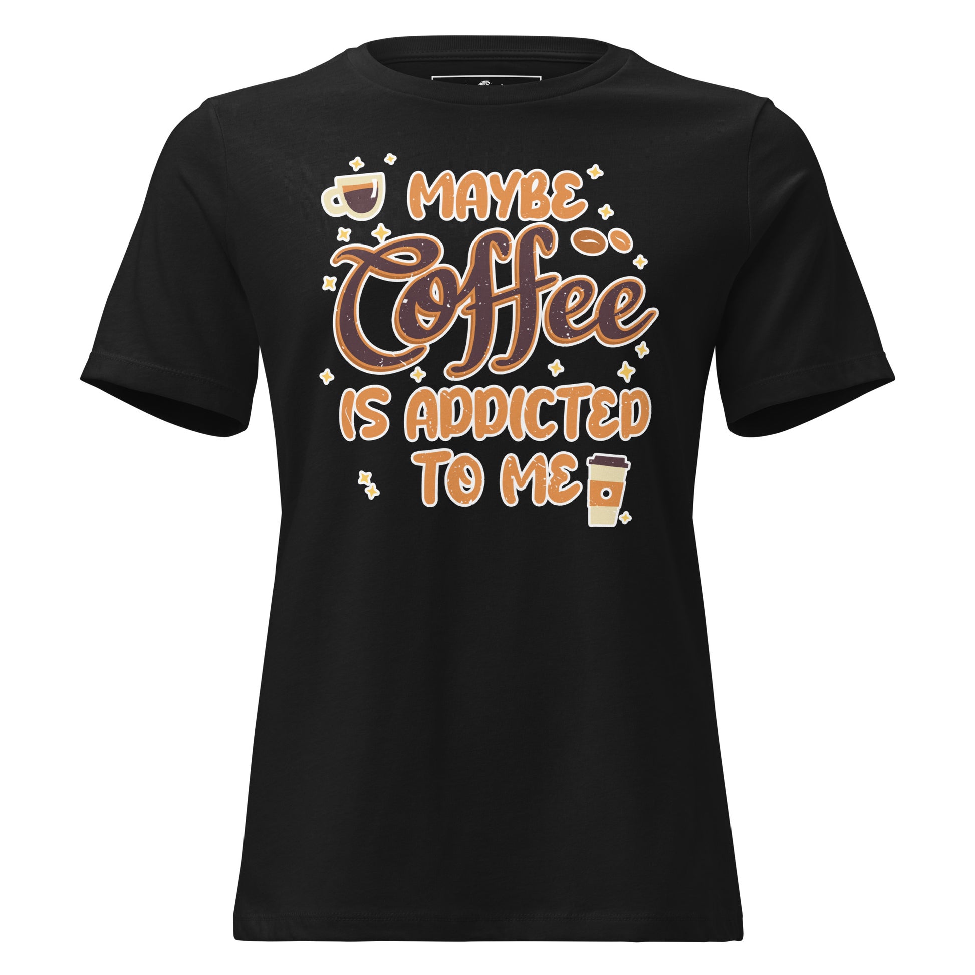 Maybe Coffee Is Addicted To Me Black Motivational Women’s T-Shirt