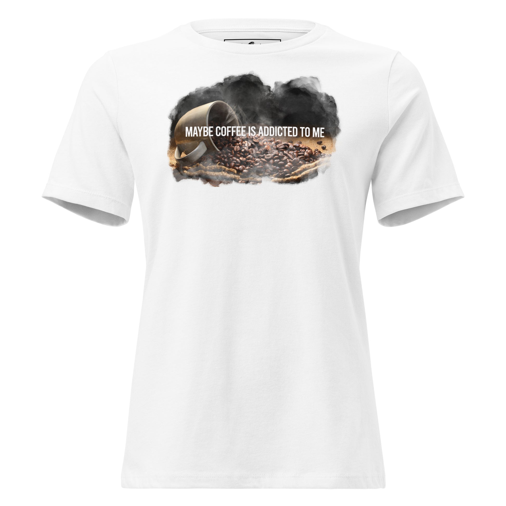 Maybe Coffee Is Addicted To Me Coffee Beans White Motivational Women’s T-Shirt