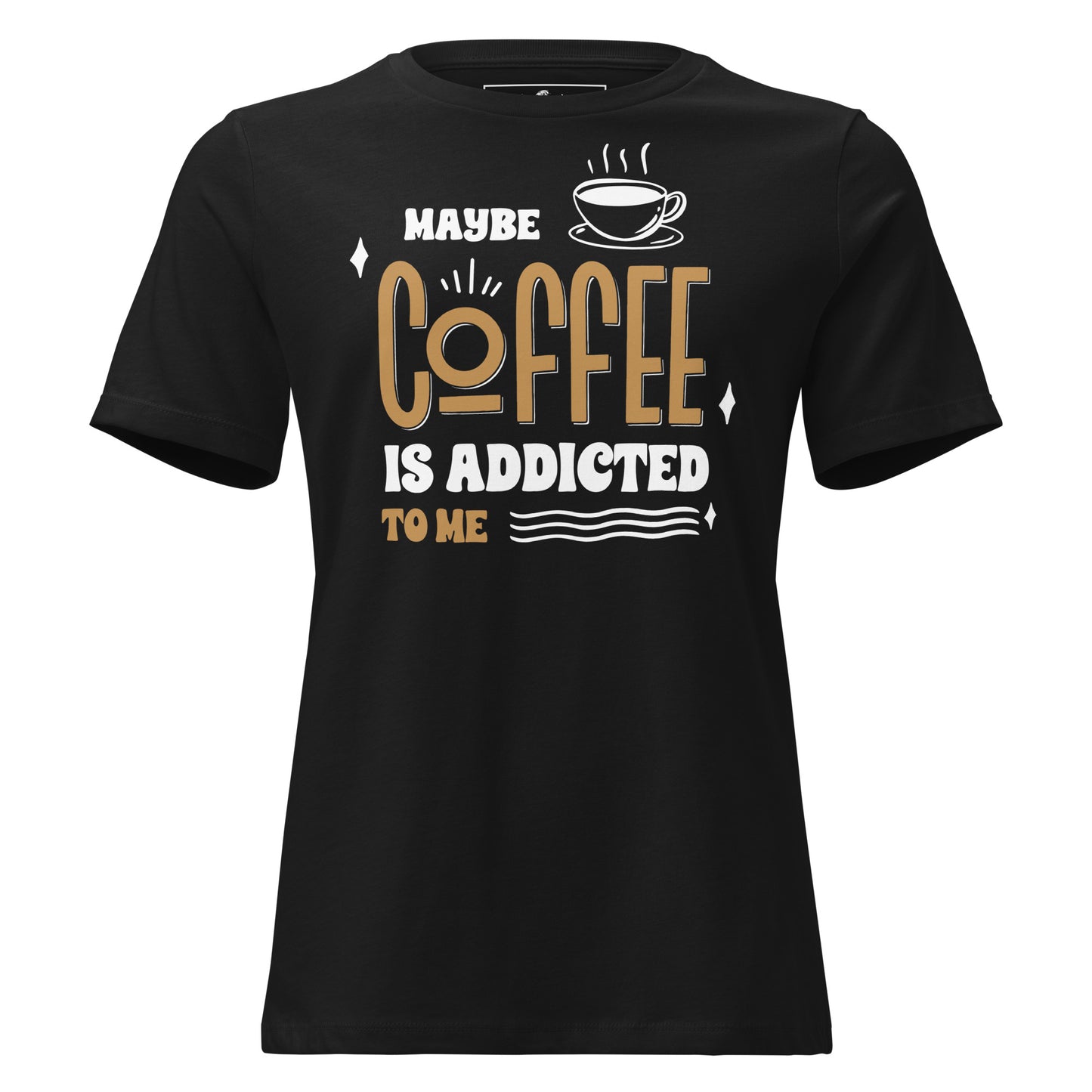 Maybe Coffee Is Addicted To Me Retro Black Motivational Women’s T-Shirt