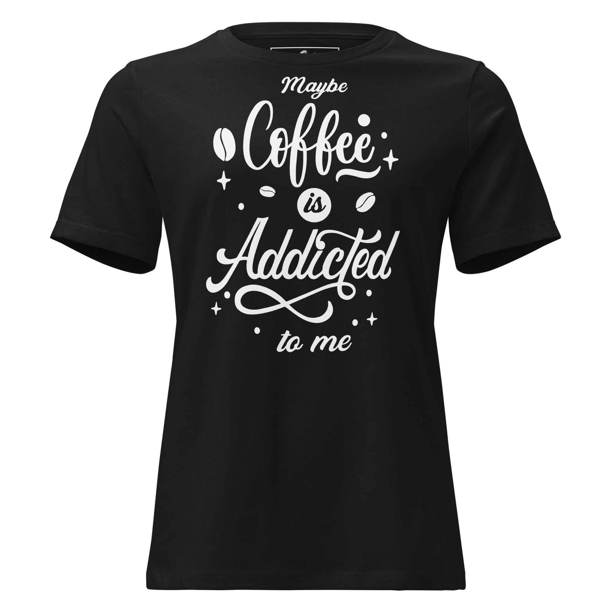 Maybe Coffee Is Addicted To Me Script Black Motivational Women’s T-Shirt