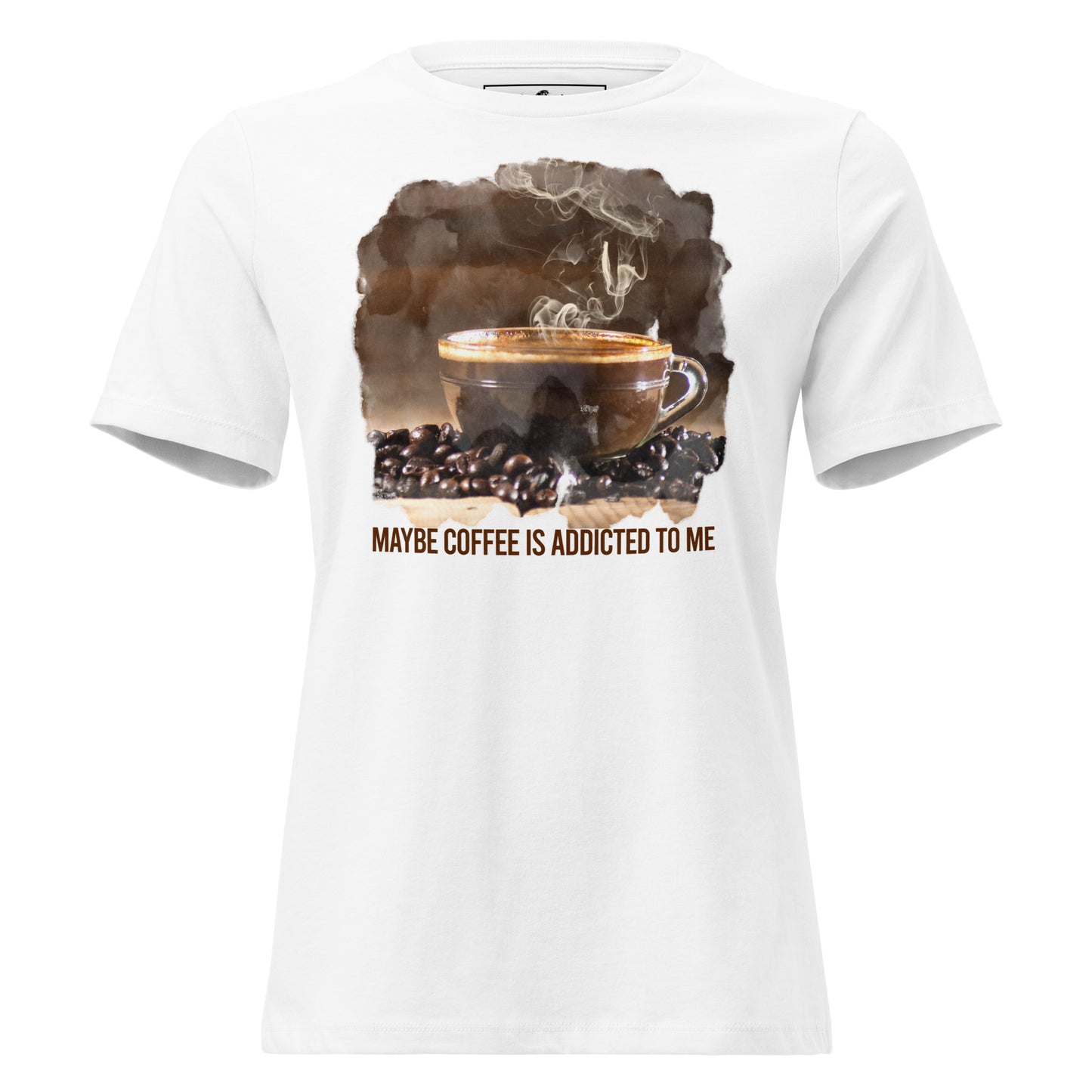 Maybe Coffee Is Addicted To Me Steaming Cup White Motivational Women’s T-Shirt