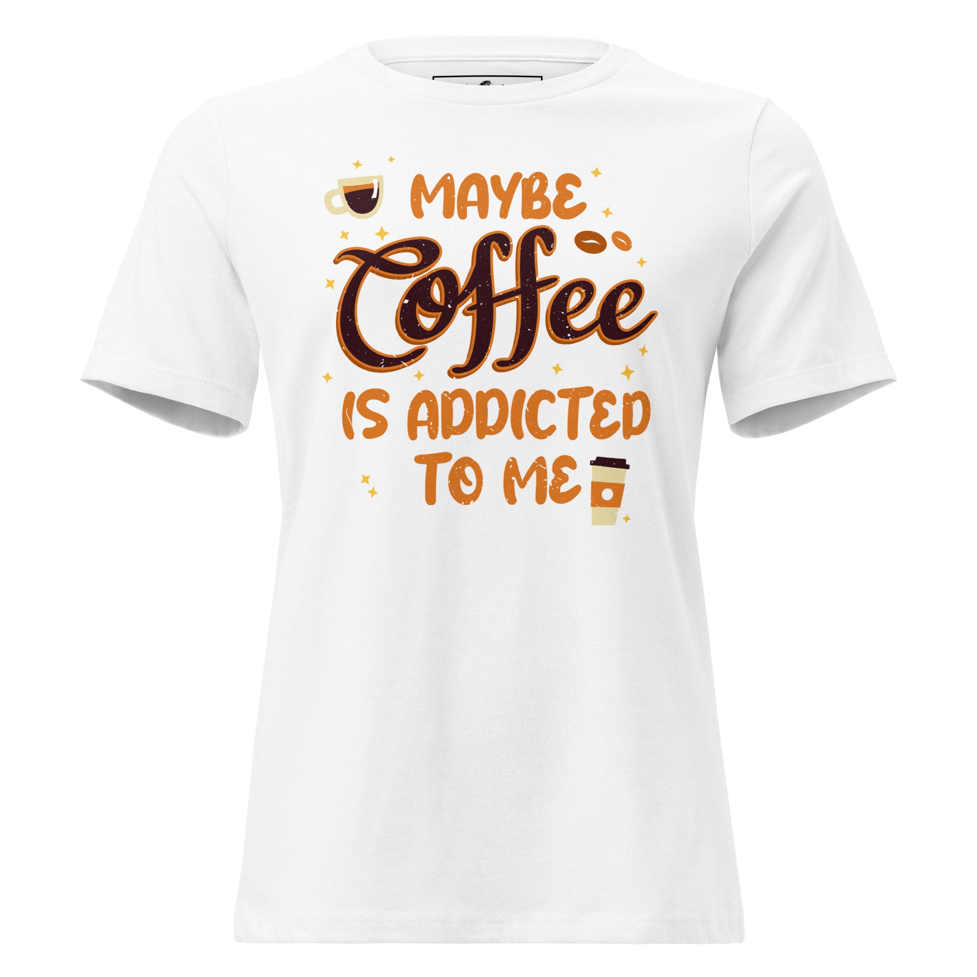 Maybe Coffee Is Addicted To Me White Motivational Women’s T-Shirt
