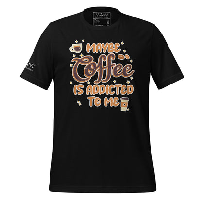 Maybe Coffee is Addicted to Me Men's Motivational Black T-Shirt