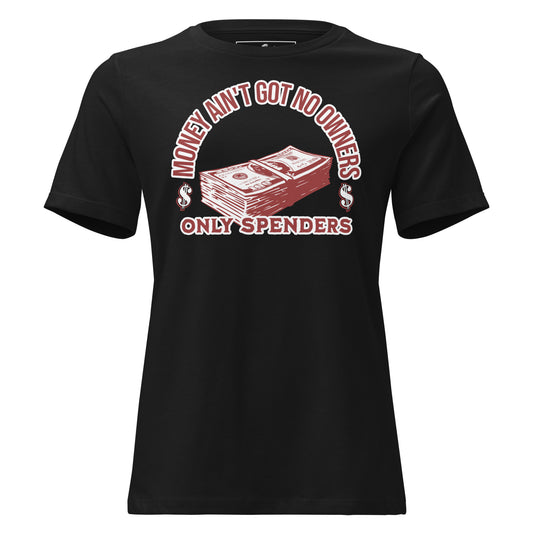 "Money Ain't Got No Owners, Only Spenders" Black Motivational Women’s T-Shirt