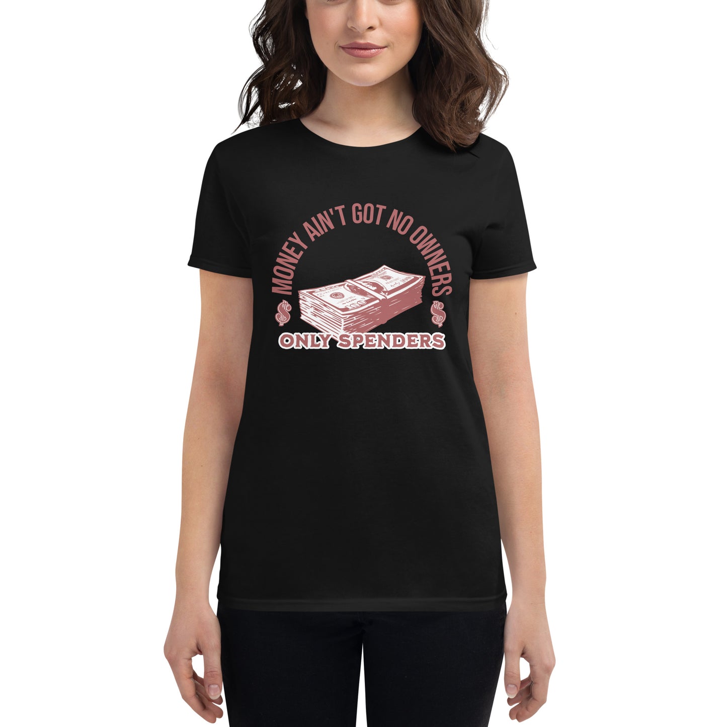 Money Ain’t Got No Owners, Only Spenders Women’s Motivational Black T-Shirt