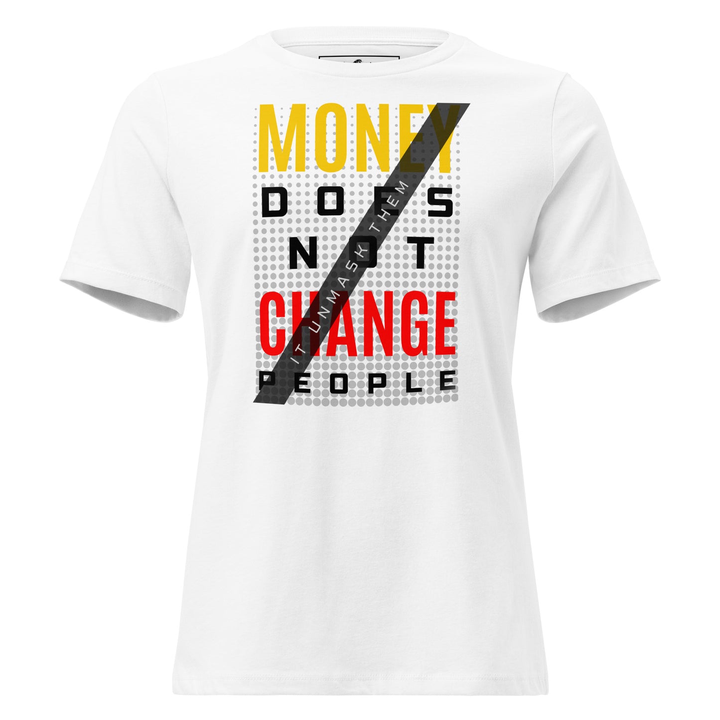 Money Doesn't Change People II White Motivational Women’s T-Shirt