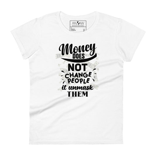 Money Doesn't Change People IV Women’s motivational White T-Shirt