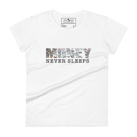 Money Never Sleeps Women’s Motivational White T-Shirt