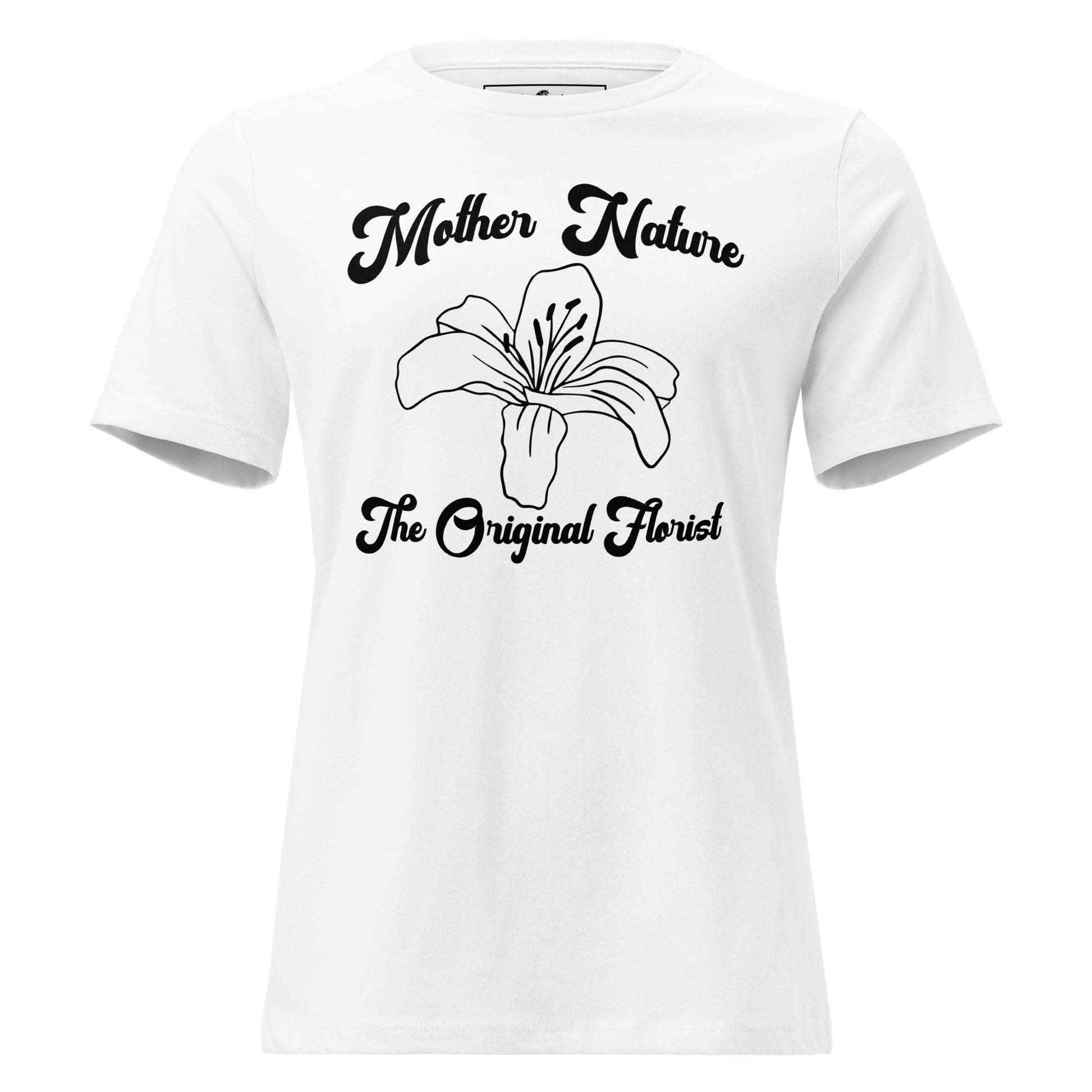 Mother Nature Original Florist Lily White Motivational Women’s T-Shirt