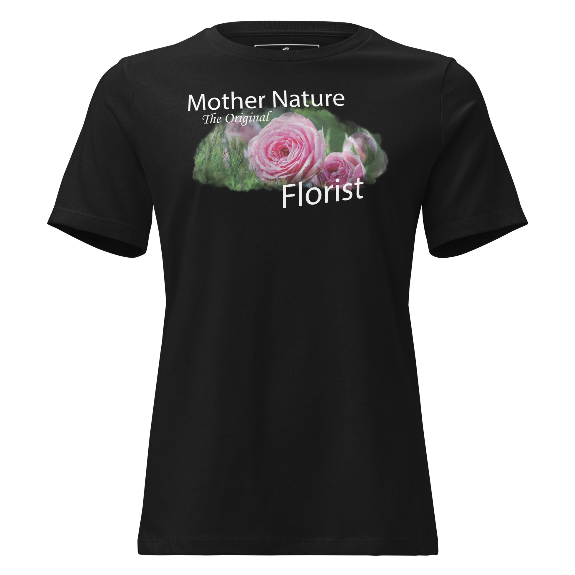 Mother Nature Original Florist Rose Black Motivational Women’s T-Shirt