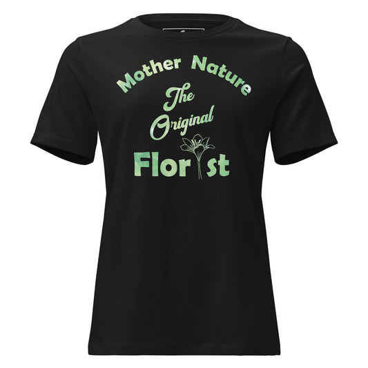 Mother Nature The Original Florist Black Motivational Women’s T-Shirt
