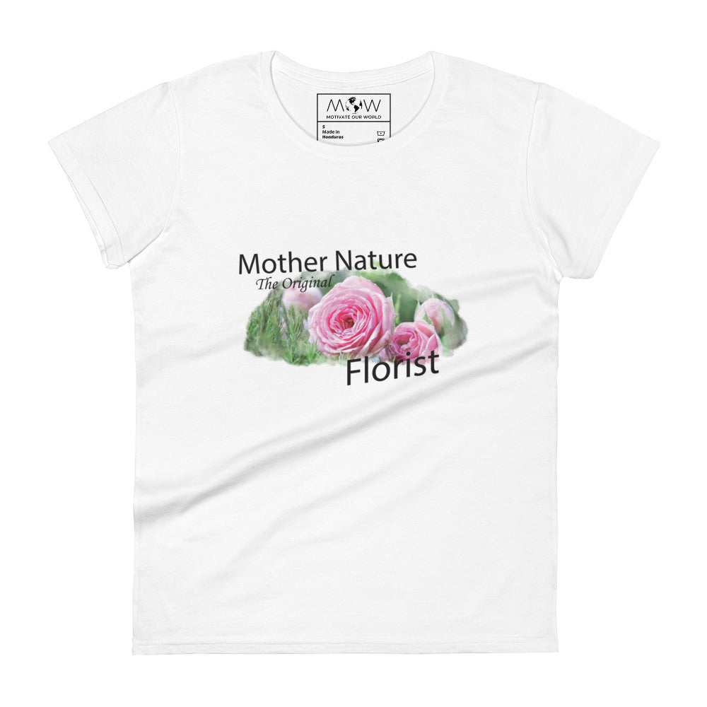 Mother Nature: The Original Florist Women’s Motivational White T-Shirt