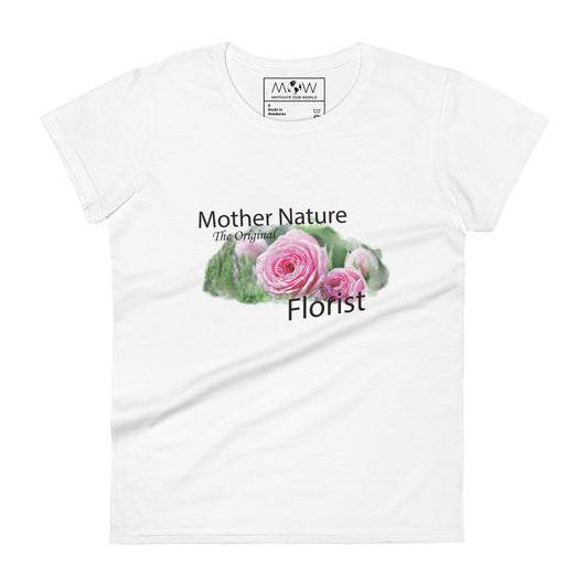 Mother Nature: The Original Florist Women’s Motivational White T-Shirt