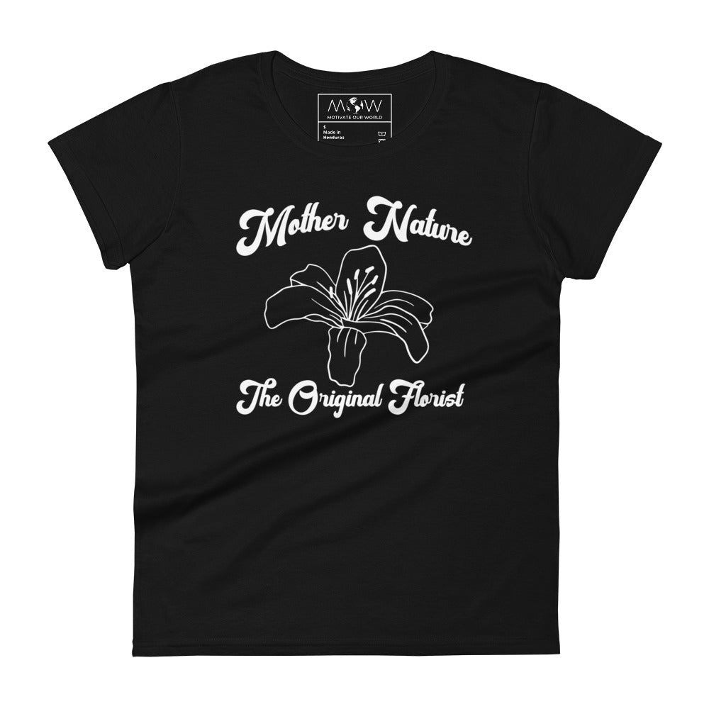 Mother Nature: The Original Florist Women’s Motivational Black T-Shirt