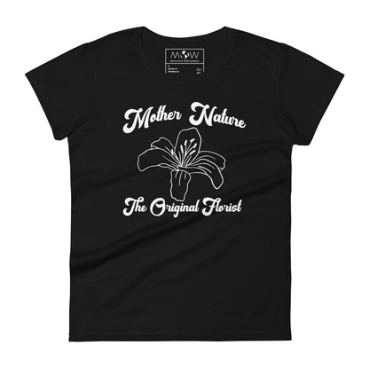 Mother Nature: The Original Florist Women’s Motivational Black T-Shirt