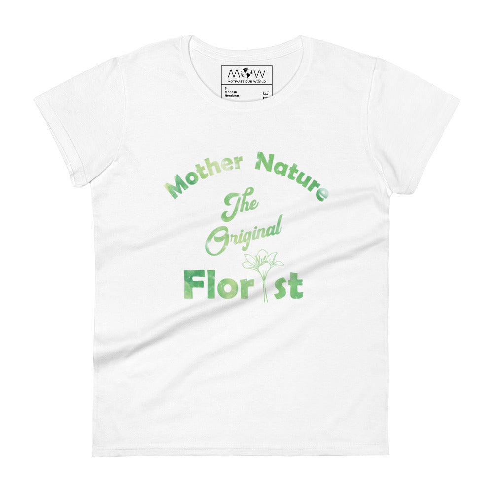 Mother Nature: The Original Florist Women’s Motivational White T-Shirt