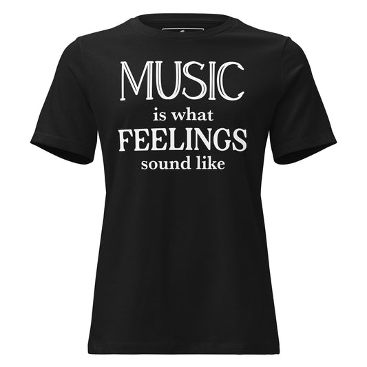 Music is What Feelings Sound Like – Classic Edition Black Motivational Women’s T-Shirt