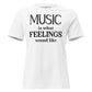 Music is What Feelings Sound Like – Classic Edition White Motivational Women’s T-Shirt