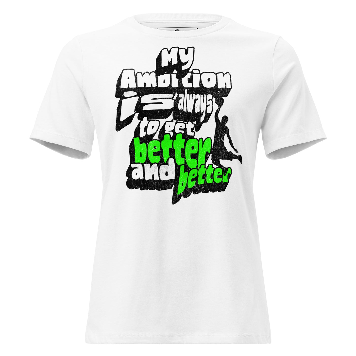 "My Ambition Is Always To Get Better And Better” White Motivational Women’s T-Shirt