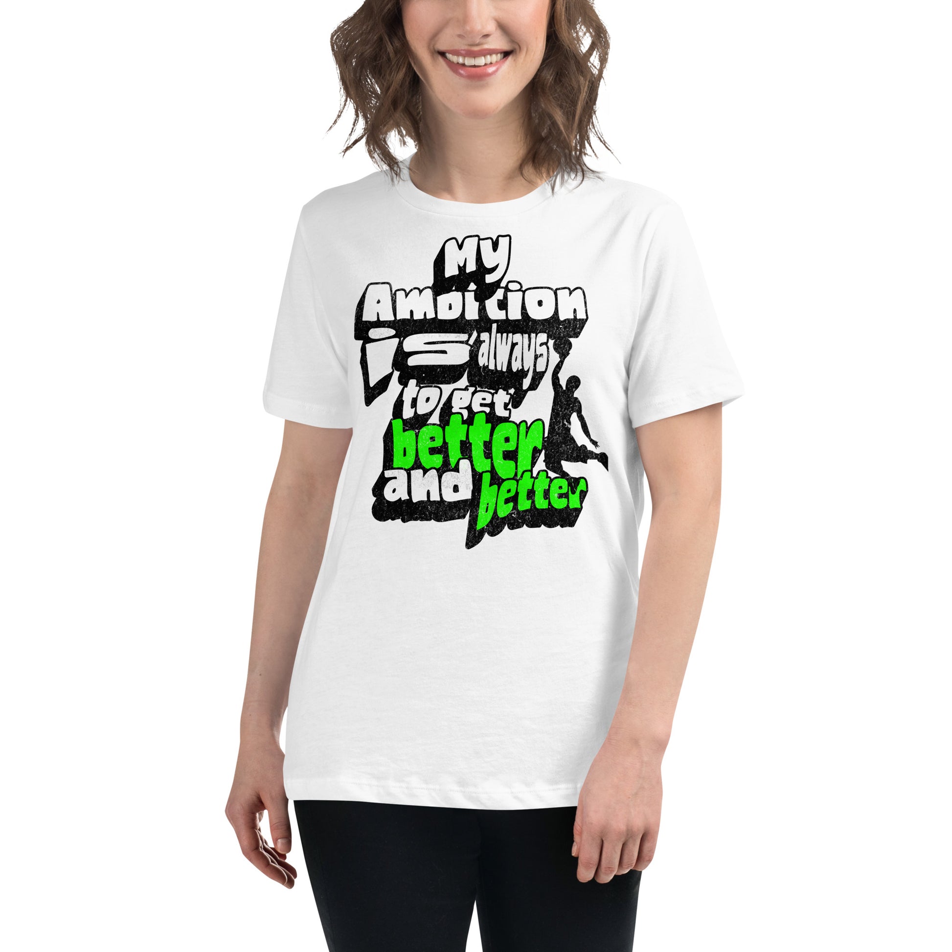 "My Ambition Is Always To Get Better And Better” White Motivational Women’s T-Shirt Lifestyle