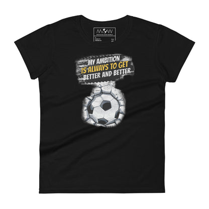 "My Ambition Is Always to Get Better and Better" Soccer Women’s Motivational Black T-Shirt