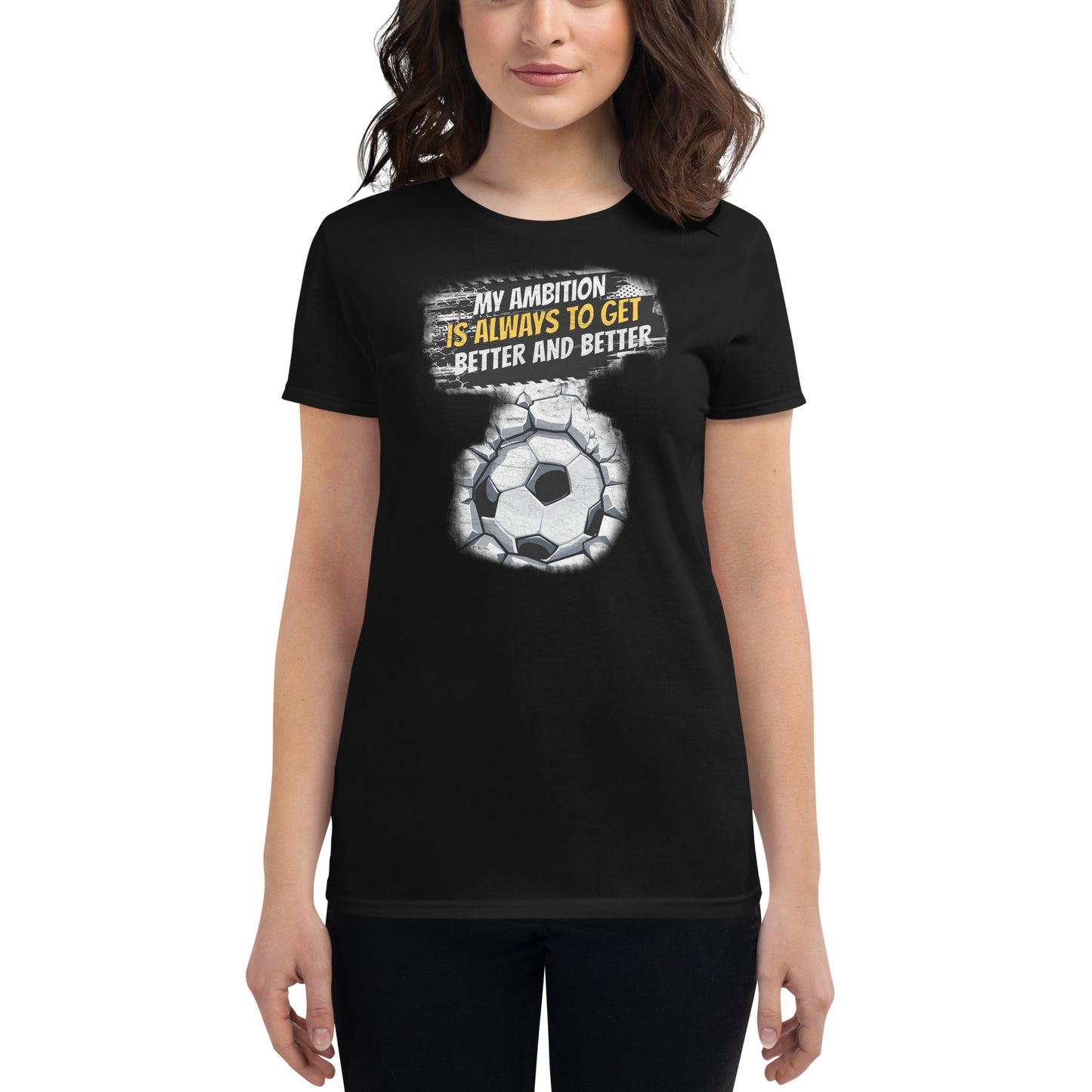 "My Ambition Is Always to Get Better and Better" Soccer Women’s Motivational Black T-Shirt