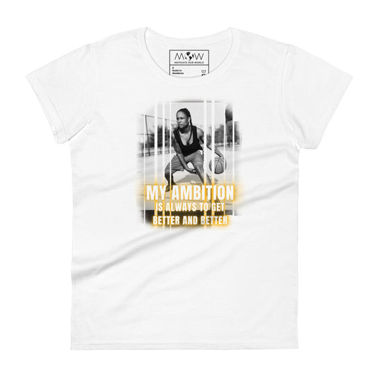 "My Ambition Is Always to Get Better and Better" Women’s Basketball Motivational White T-Shirt