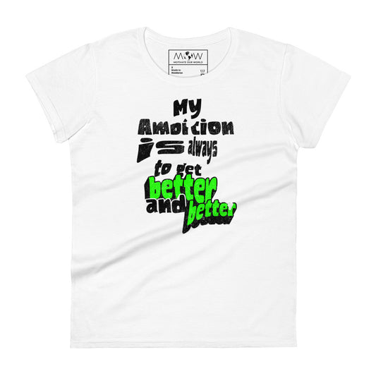 "My Ambition Is Always to Get Better and Better" Women’s Motivational White T-Shirt