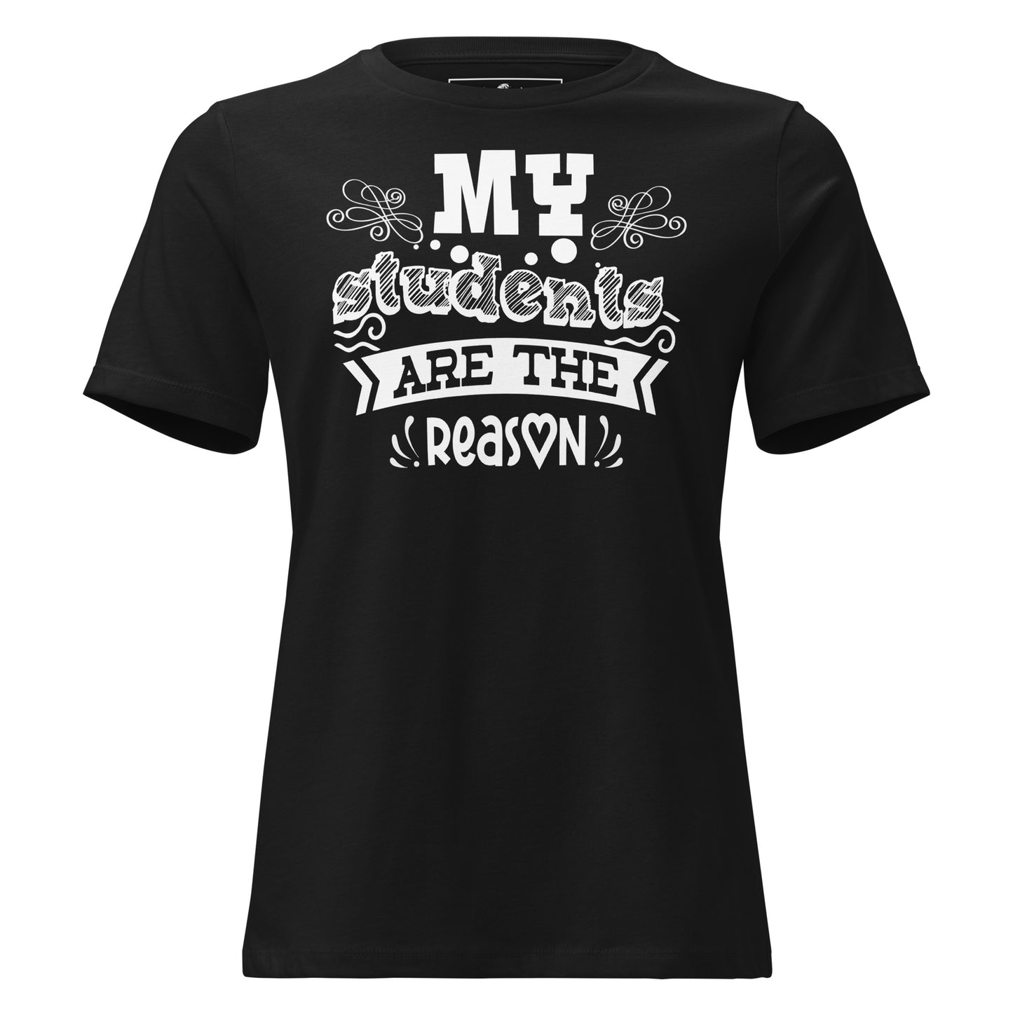 My Students Are the Reason Black Motivational Women’s T-Shirt