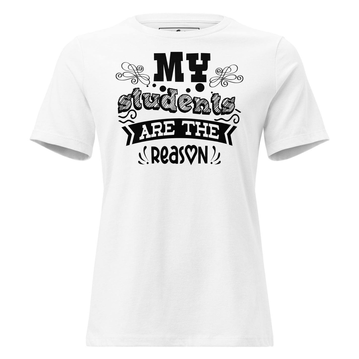 My Students Are the Reason White Motivational Women’s T-Shirt