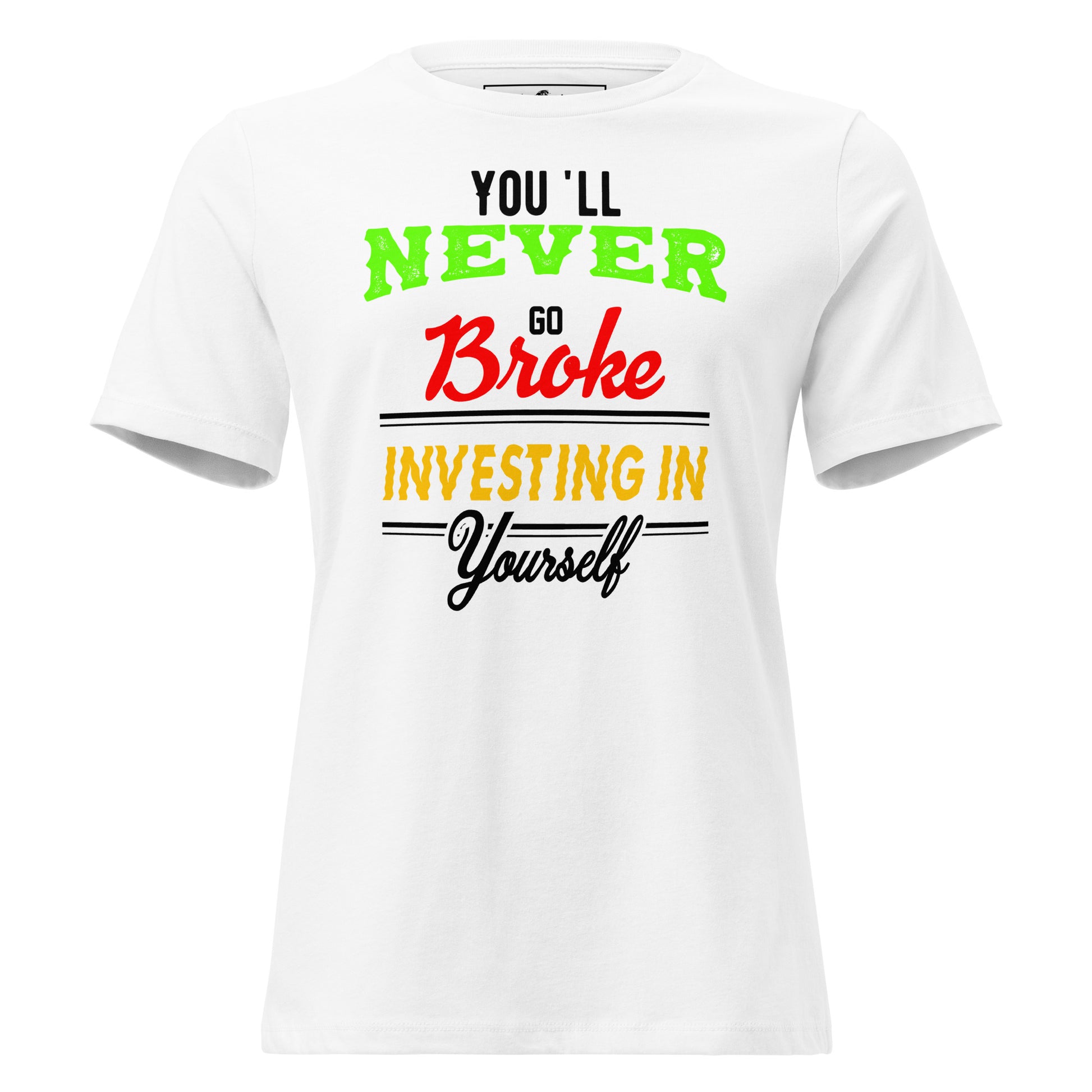 Never Broke White Motivational Women’s T-Shirt