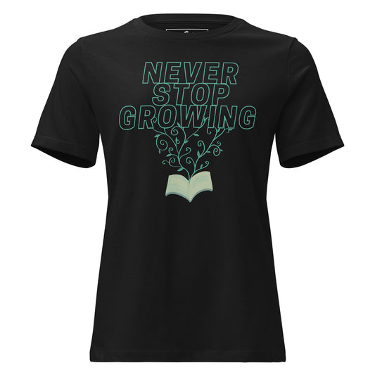 Never Stop Growing Black Motivational Women’s T-Shirt